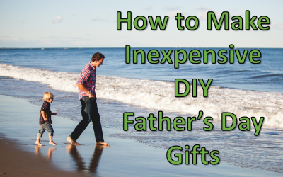 How to Make Inexpensive DIY Fathers Day Gifts